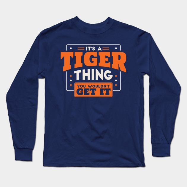 It's a Tiger Thing, You Wouldn't Get It // School Spirit Go Tigers Long Sleeve T-Shirt by SLAG_Creative